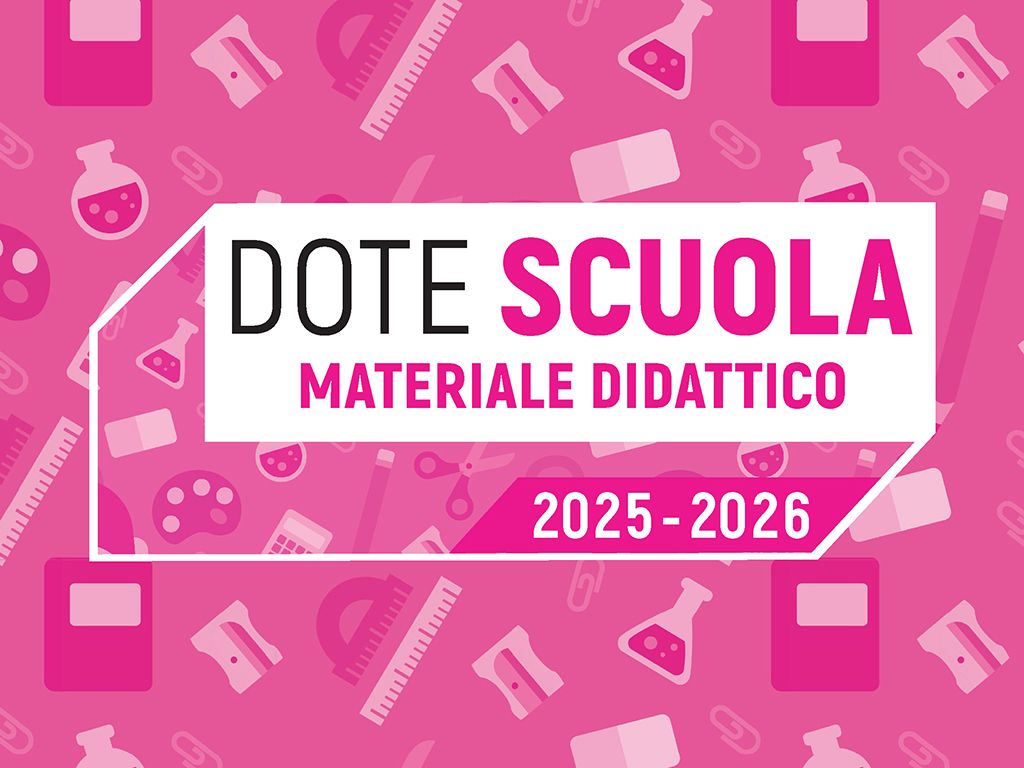 Dote Scuola - componente Materiale Didattico anno scolastico e formativo 2025/2026 e Borsa di Studio statale anno scolastico 2024/2025